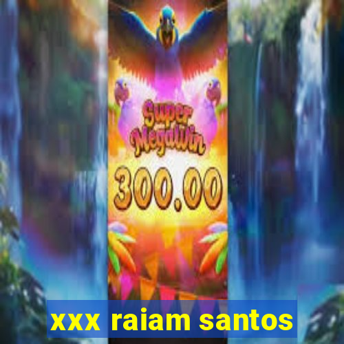 xxx raiam santos